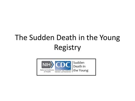 The Sudden Death in the Young Registry. Screening for Sudden Cardiac Death in the Young Report from a National Heart, Lung, and Blood Institute Working.