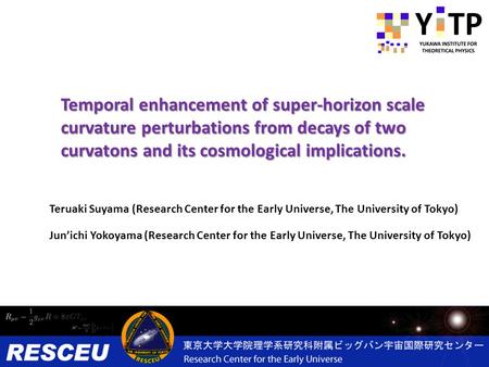 Temporal enhancement of super-horizon scale curvature perturbations from decays of two curvatons and its cosmological implications. Teruaki Suyama (Research.