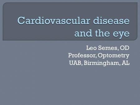 Leo Semes, OD Professor, Optometry UAB, Birmingham, AL.