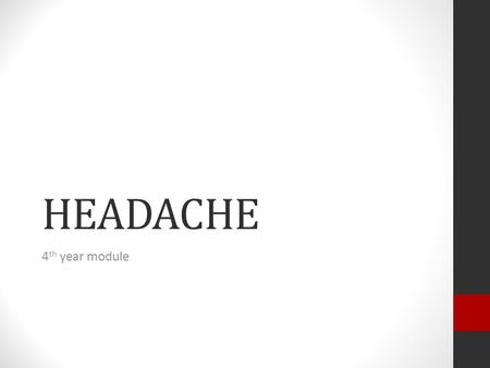 HEADACHE 4 th year module. Introduction Headaches are very common – who hasn’t had one? We see a lot of patients with headache in the ED and the trick.