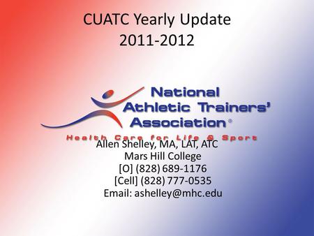 CUATC Yearly Update 2011-2012 Allen Shelley, MA, LAT, ATC Mars Hill College [O] (828) 689-1176 [Cell] (828) 777-0535