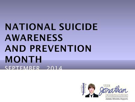 NATIONAL SUICIDE AWARENESS AND PREVENTION MONTH SEPTEMBER, 2014.