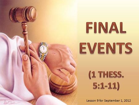 Lesson 9 for September 1, 2012. 1 THESSALONIANS 5:1-11 OUTLINE 1.The Second Coming of Jesus (1-5) —Sudden (1-2) —Unexpected for the unbelievers (3) —Expected.