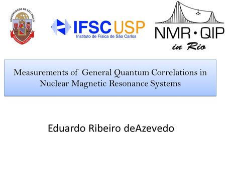 Measurements of General Quantum Correlations in Nuclear Magnetic Resonance Systems Eduardo Ribeiro deAzevedo.