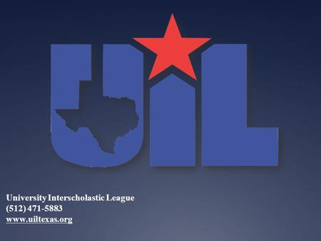 University Interscholastic League (512) 471-5883 www.uiltexas.org.