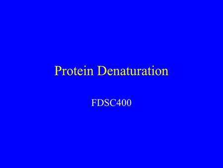 Protein Denaturation FDSC400. Goals Denaturation Balance of forces Consequences of denaturation.