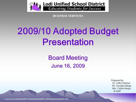 2009/10 Adopted Budget Presentation Board Meeting June 16, 2009 BUSINESS SERVICES Prepared by: Dr. Cathy Washer Mr. Douglas Barge Mrs. Carrie Hargis &