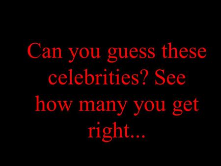 Can you guess these celebrities? See how many you get right...