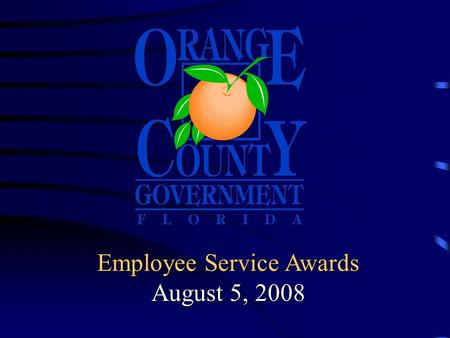 Employee Service Awards August 5, 2008 Board of County Commissioner’s Employee Service Awards Today’s honorees are recognized for outstanding service.