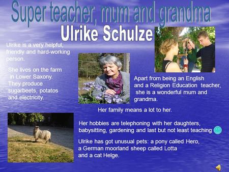 Ulrike is a very helpful, friendly and hard-working person. Apart from being an English and a Religion Education teacher, she is a wonderful mum and grandma.