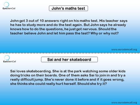 John’s maths test John got 3 out of 10 answers right on his maths test. His teacher says he has to study more and do the test again. But John says he already.