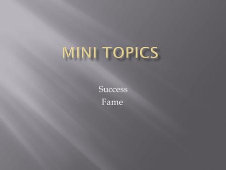 Mini Topics Success Fame.