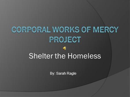By: Sarah Ragle Shelter the Homeless By: Phil Collins Music:
