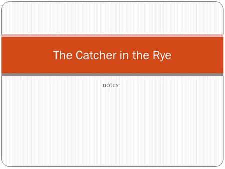 Notes The Catcher in the Rye. Names Holden Phoebe Earnest Caulfield.