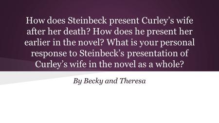 How does Steinbeck present Curley’s wife after her death