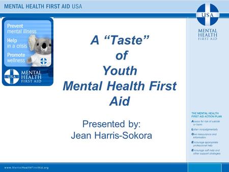A “Taste” of Youth Mental Health First Aid Presented by: Jean Harris-Sokora.