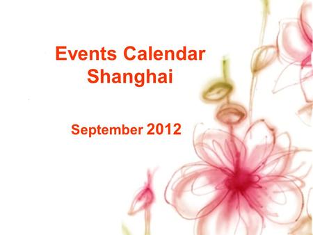 Events Calendar Shanghai September 2012. SunMonTueWedThuFriSat 1 2 345678 9101112131415 16171819202122 23242526272829 Concert Ballet&Dance Vocal Concert.