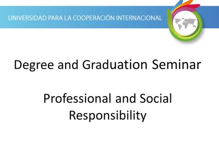 Degree and Grad uation Seminar Professional and Social Responsibility.