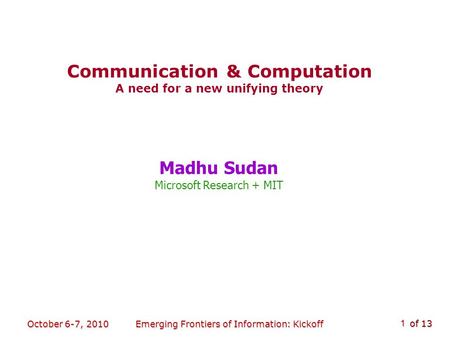 Of 13 October 6-7, 2010Emerging Frontiers of Information: Kickoff 1 Madhu Sudan Microsoft Research + MIT TexPoint fonts used in EMF. TexPoint fonts used.