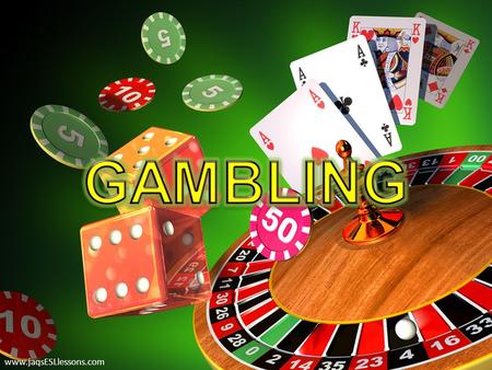 Www.jaqsESLlessons.com. Improve gambling-related vocabulary and expressions. Improve listening and debating skills. Improve grammar knowledge. www.jaqsESLlessons.com.