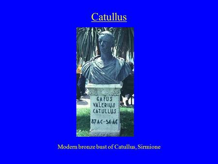 Catullus Modern bronze bust of Catullus, Sirmione.