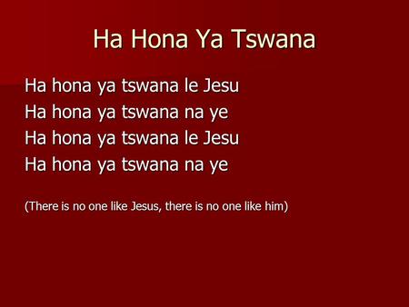 Ha Hona Ya Tswana Ha hona ya tswana le Jesu Ha hona ya tswana na ye