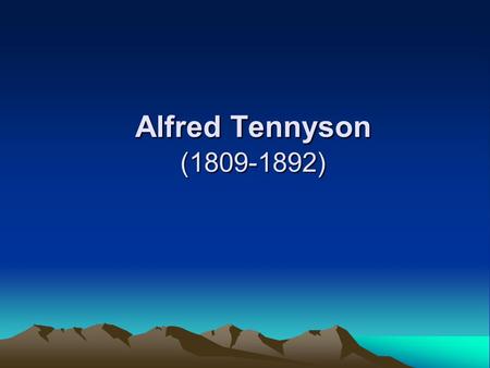 Alfred Tennyson (1809-1892). Features of his poetry 1.resort to the world of romances: classical, medieval and English (The Idylls of the King). 2.skilled.
