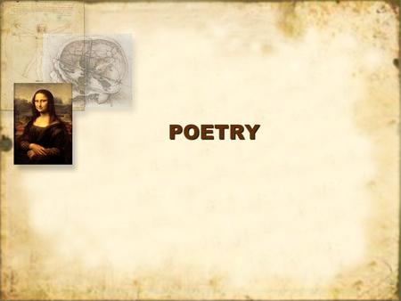 POETRYPOETRY. POETRY 1.What is it? 2.Why write it? 3.Why study it? 1.What is it? 2.Why write it? 3.Why study it?