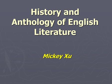 History and Anthology of English Literature Mickey Xu.