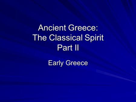 Ancient Greece: The Classical Spirit Part II Early Greece.