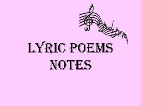 Lyric Poems Notes. Defining Characteristics Doesn’t attempt to tell a story Personal: thoughts and feelings about something – Examples: Love, death, fun,