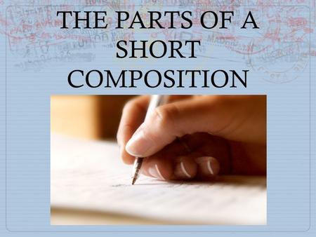 THE PARTS OF A SHORT COMPOSITION. A Short Composition has three main parts; A) INTRODUCTION B) BODY C) CONCLUSION BODY INTRODUCTION CONCLUSION.
