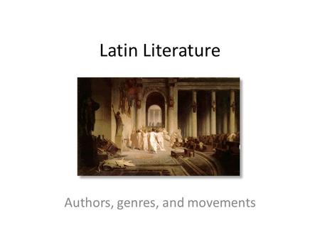 Latin Literature Authors, genres, and movements. Timeline of Latin Literary development Pre-classical – Epic poetry is written in Saturnines, and later.