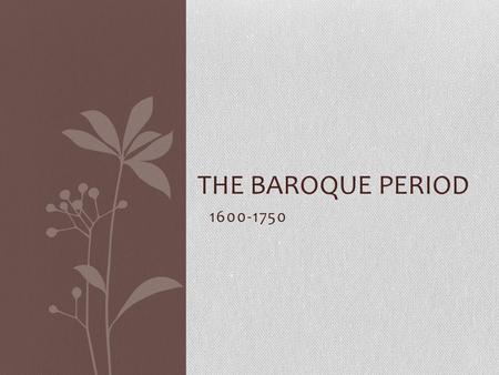 1600-1750 THE BAROQUE PERIOD. Music Styles Concerto Grosso 3 movements (fast, slow, fast) Small group of soloists with a larger group of players Concerto.