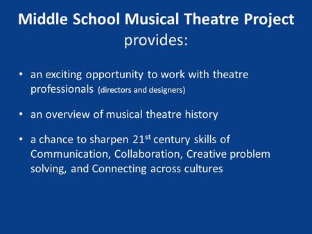Middle School Musical Theatre Project provides: an exciting opportunity to work with theatre professionals (directors and designers) an overview of musical.
