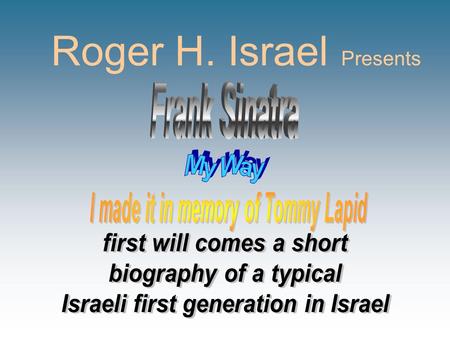 Roger H. Israel P resents And now, the end is near, And so I face the final curtain. My friends, I'll say it clear; I'll state my case of which I'm.