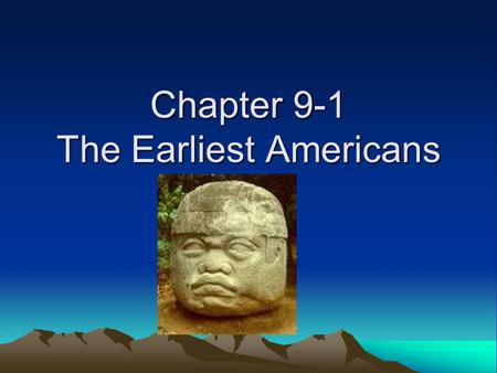 Chapter 9-1 The Earliest Americans. North and South America form a single stretch of land that reaches from the freezing cold of the Arctic Circle in.