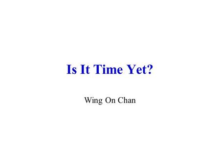 Is It Time Yet? Wing On Chan. Distributed Systems – Chapter 18 - Scheduling Hermann Kopetz.