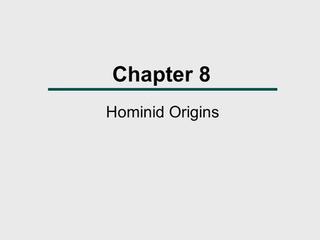 Chapter 8 Hominid Origins.