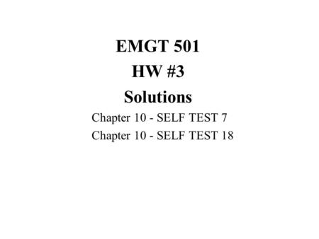 EMGT 501 HW #3 Solutions Chapter 10 - SELF TEST 7