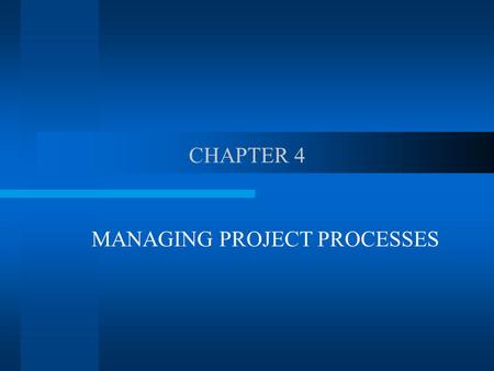 CHAPTER 4 MANAGING PROJECT PROCESSES. THE CONCEPT A project is an interrelated set of activities that has a definite starting and ending point and that.
