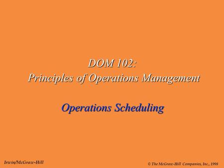 DOM 102: Principles of Operations Management Operations Scheduling