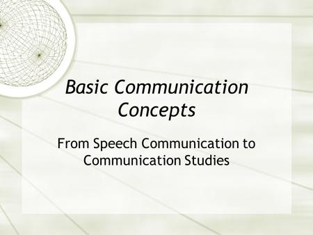 Basic Communication Concepts From Speech Communication to Communication Studies.