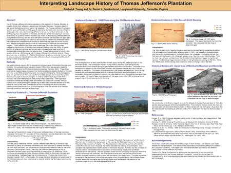 Interpreting Landscape History of Thomas Jefferson’s Plantation Rachel A. Young and Dr. Daniel L. Druckenbrod, Longwood University, Farmville, Virginia.