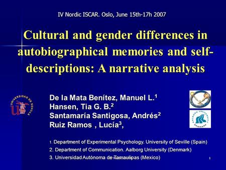 IV Nordic ISCAR1 Cultural and gender differences in autobiographical memories and self- descriptions: A narrative analysis De la Mata Benítez, Manuel L.