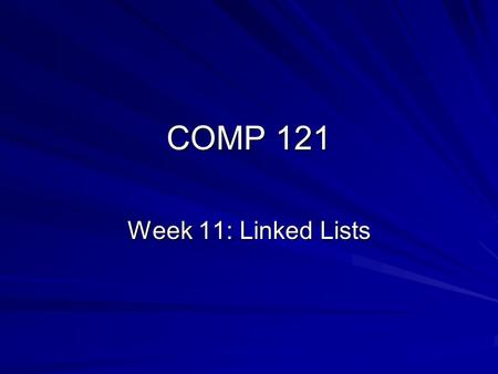 COMP 121 Week 11: Linked Lists. Objectives Understand how single-, double-, and circular-linked list data structures are implemented Understand the LinkedList.