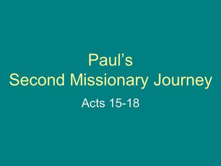Paul’s Second Missionary Journey Acts 15-18. Second Missionary Journey Antioch Derbe and Lystra Troas Philippi Thessalonica Beroea Athens Corinth.