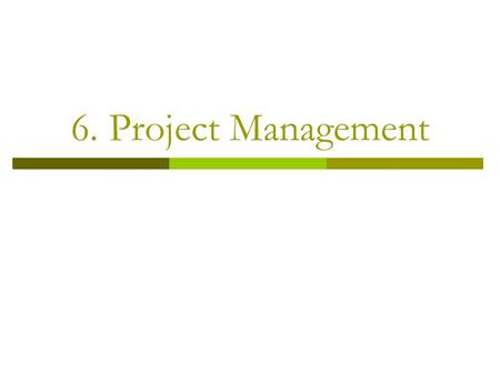 6. Project Management.