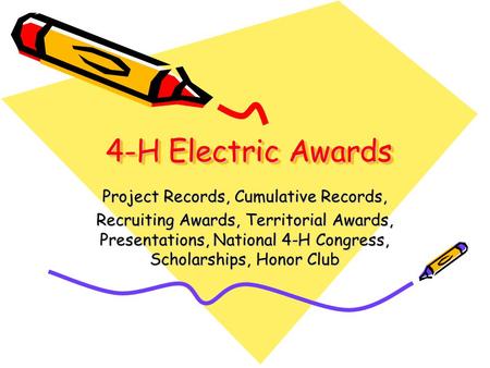 4-H Electric Awards Project Records, Cumulative Records, Recruiting Awards, Territorial Awards, Presentations, National 4-H Congress, Scholarships, Honor.