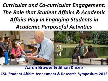 Curricular and Co-curricular Engagement: The Role that Student Affairs & Academic Affairs Play in Engaging Students in Academic Purposeful Activities Aaron.